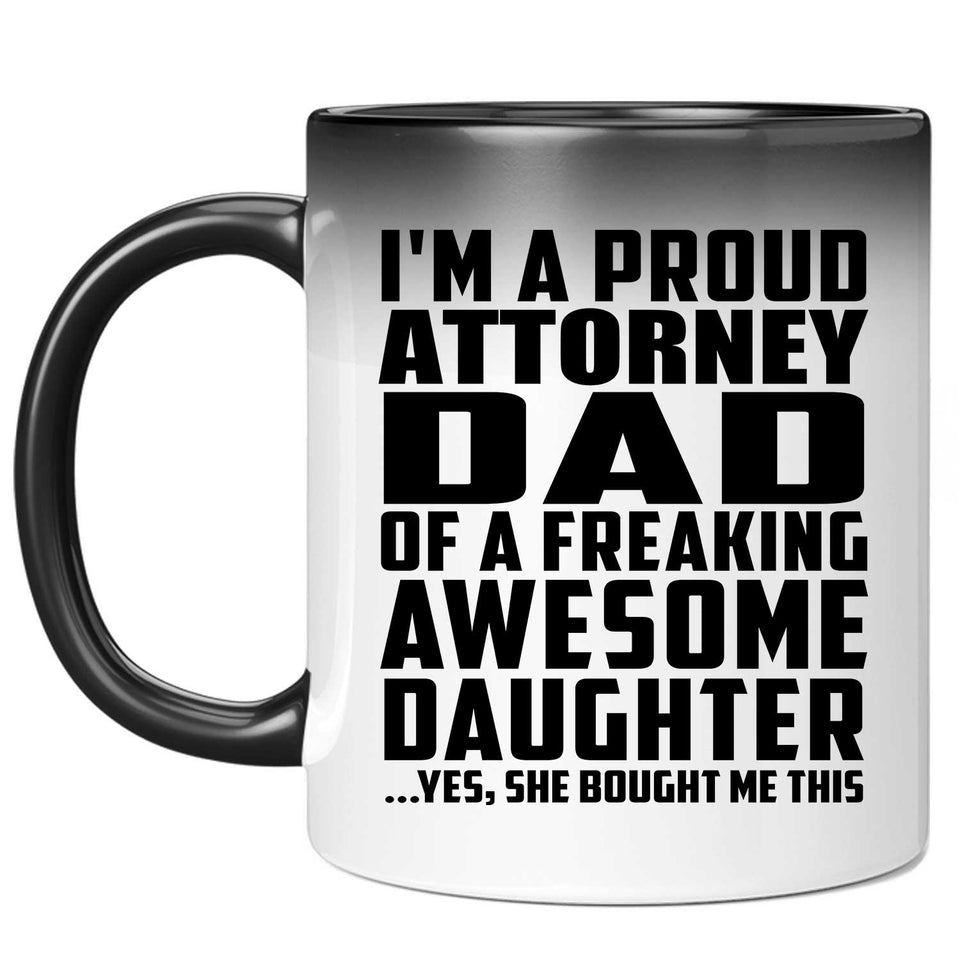Proud Attorney Dad Of Awesome Daughter - 11 Oz Color Changing Mug