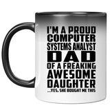 Proud Computer Systems Analyst Dad Of Awesome Daughter - 11 Oz Color Changing Mug