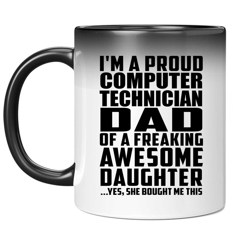 Proud Computer Technician Dad Of Awesome Daughter - 11 Oz Color Changing Mug