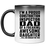 Proud Construction Inspector Dad Of Awesome Daughter - 11 Oz Color Changing Mug