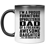 Proud Furniture Upholsterer Dad Of Awesome Daughter - 11 Oz Color Changing Mug