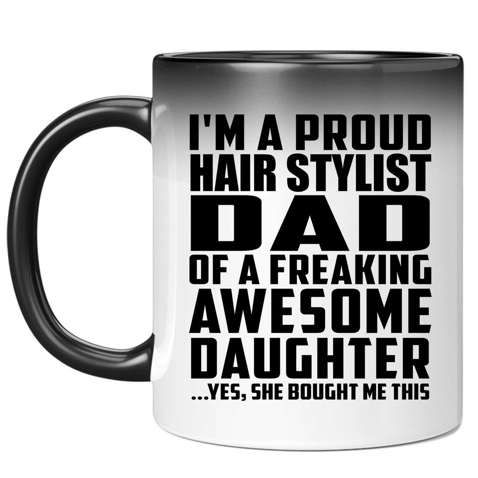 Proud Hair Stylist Dad Of Awesome Daughter - 11 Oz Color Changing Mug