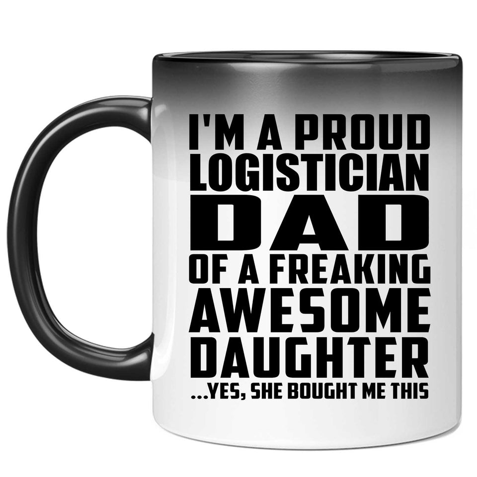 Proud Logistician Dad Of Awesome Daughter - 11 Oz Color Changing Mug