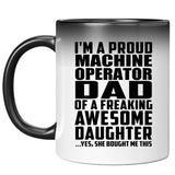 Proud Machine Operator Dad Of Awesome Daughter - 11 Oz Color Changing Mug