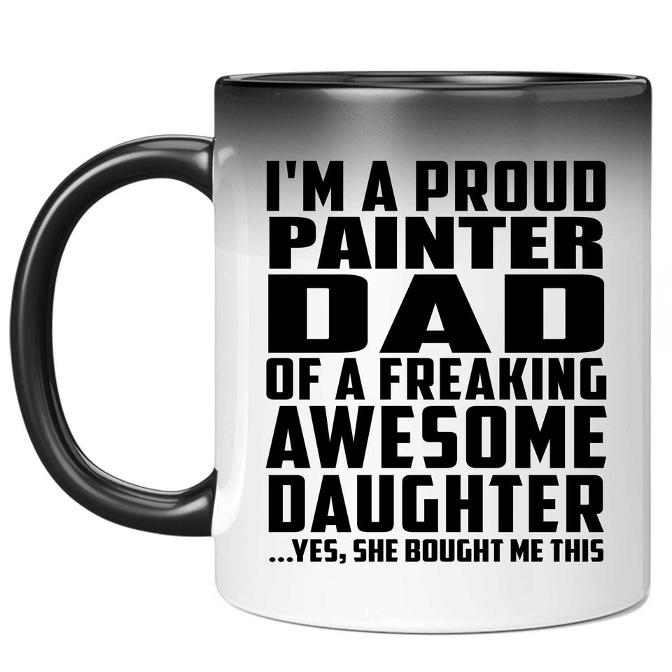 Proud Painter Dad Of Awesome Daughter - 11 Oz Color Changing Mug