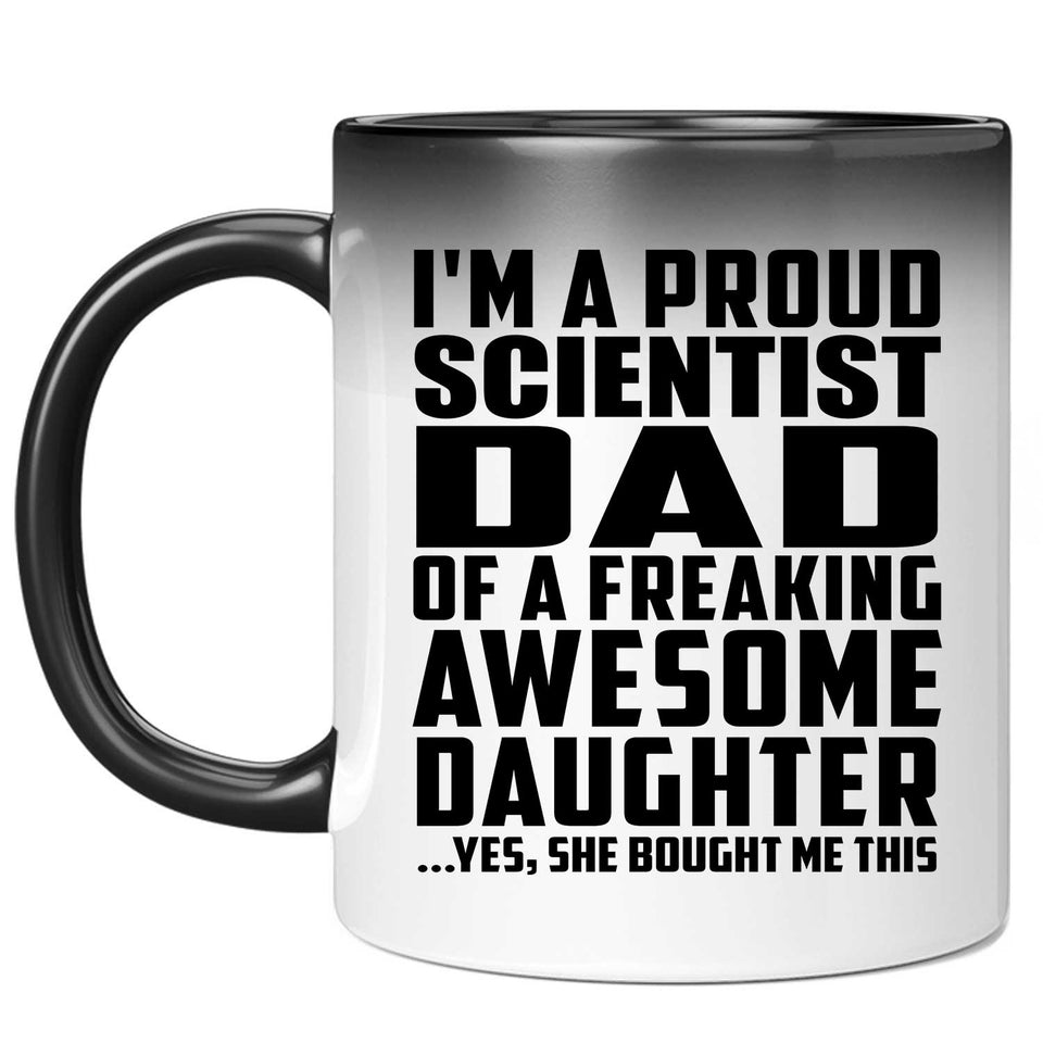 Proud Scientist Dad Of Awesome Daughter - 11 Oz Color Changing Mug