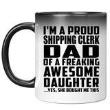 Proud Shipping Clerk Dad Of Awesome Daughter - 11 Oz Color Changing Mug