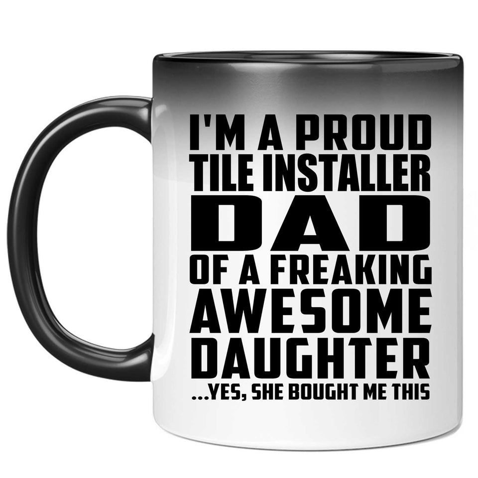 Proud Tile Installer Dad Of Awesome Daughter - 11 Oz Color Changing Mug