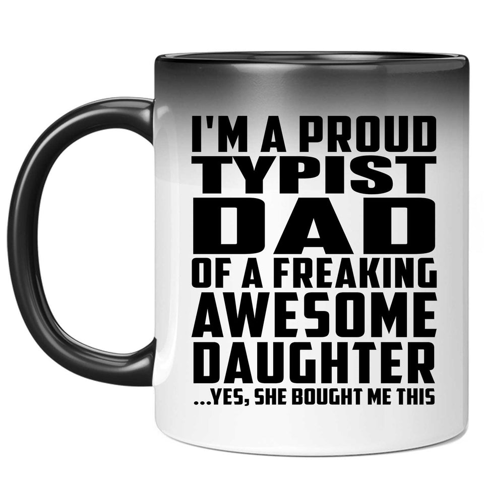 Proud Typist Dad Of Awesome Daughter - 11 Oz Color Changing Mug