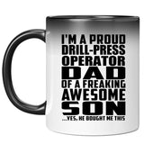 Proud Drill-Press Operator Dad Of Awesome Son - 11 Oz Color Changing Mug