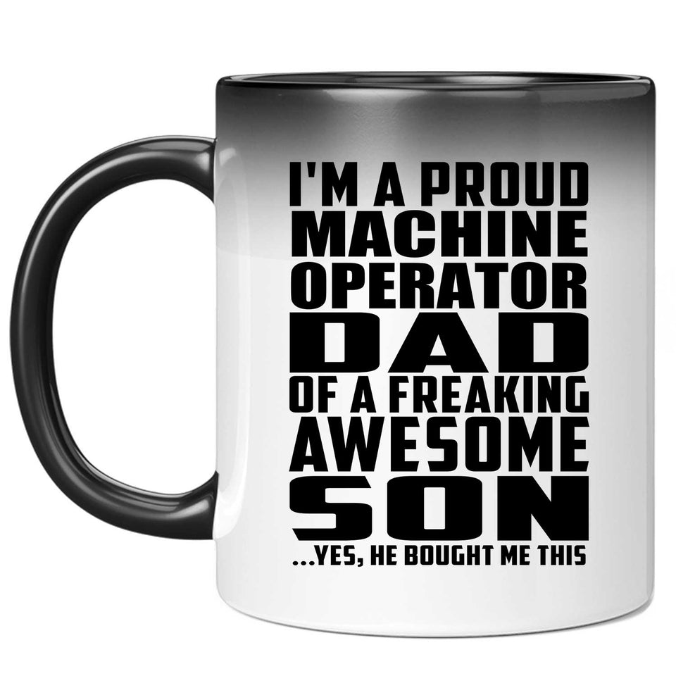 Proud Machine Operator Dad Of Awesome Son - 11 Oz Color Changing Mug