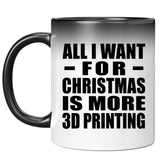 All I Want For Christmas Is More 3D Printing - 11 Oz Color Changing Mug