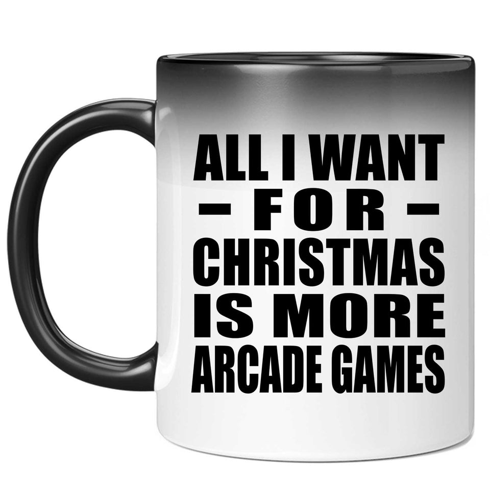 All I Want For Christmas Is More Arcade Games - 11 Oz Color Changing Mug