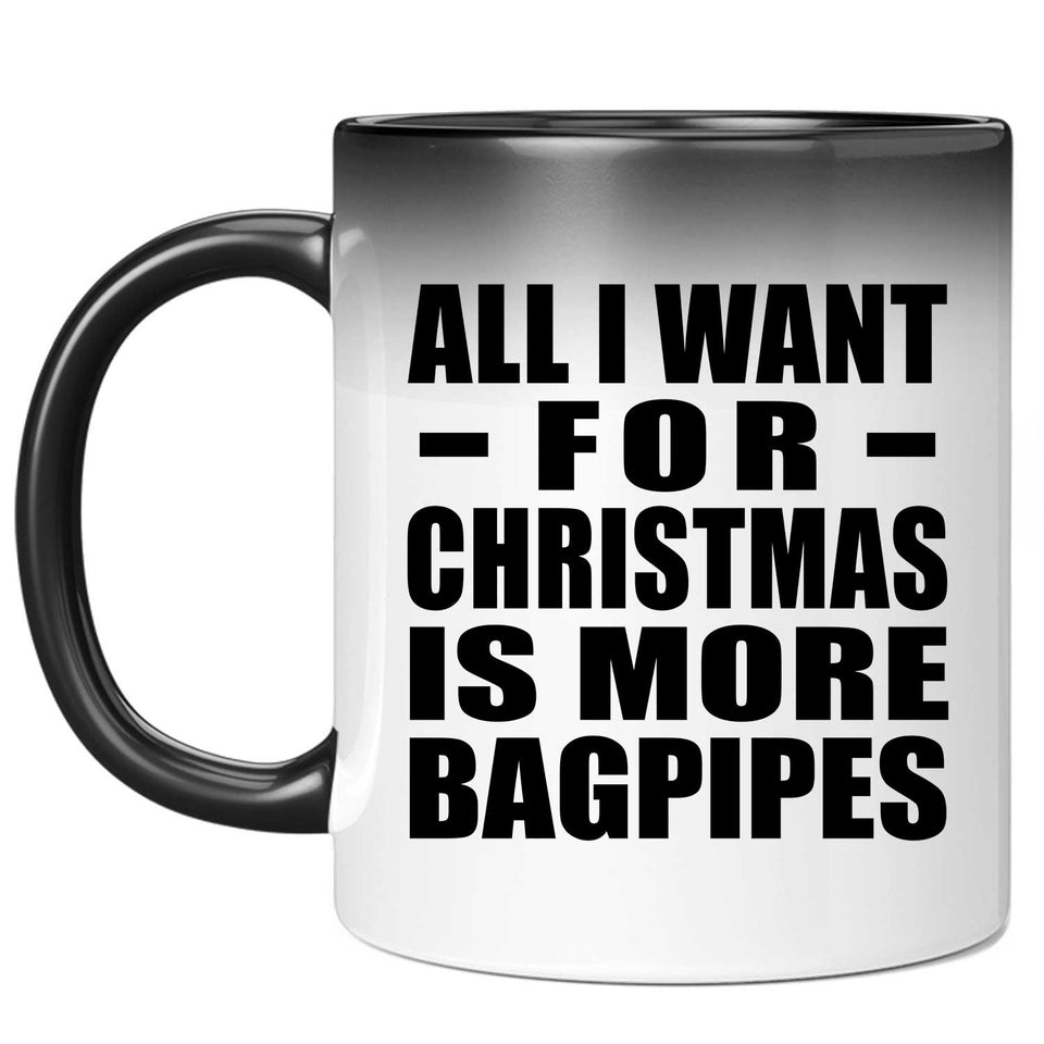 All I Want For Christmas Is More Bagpipes - 11 Oz Color Changing Mug