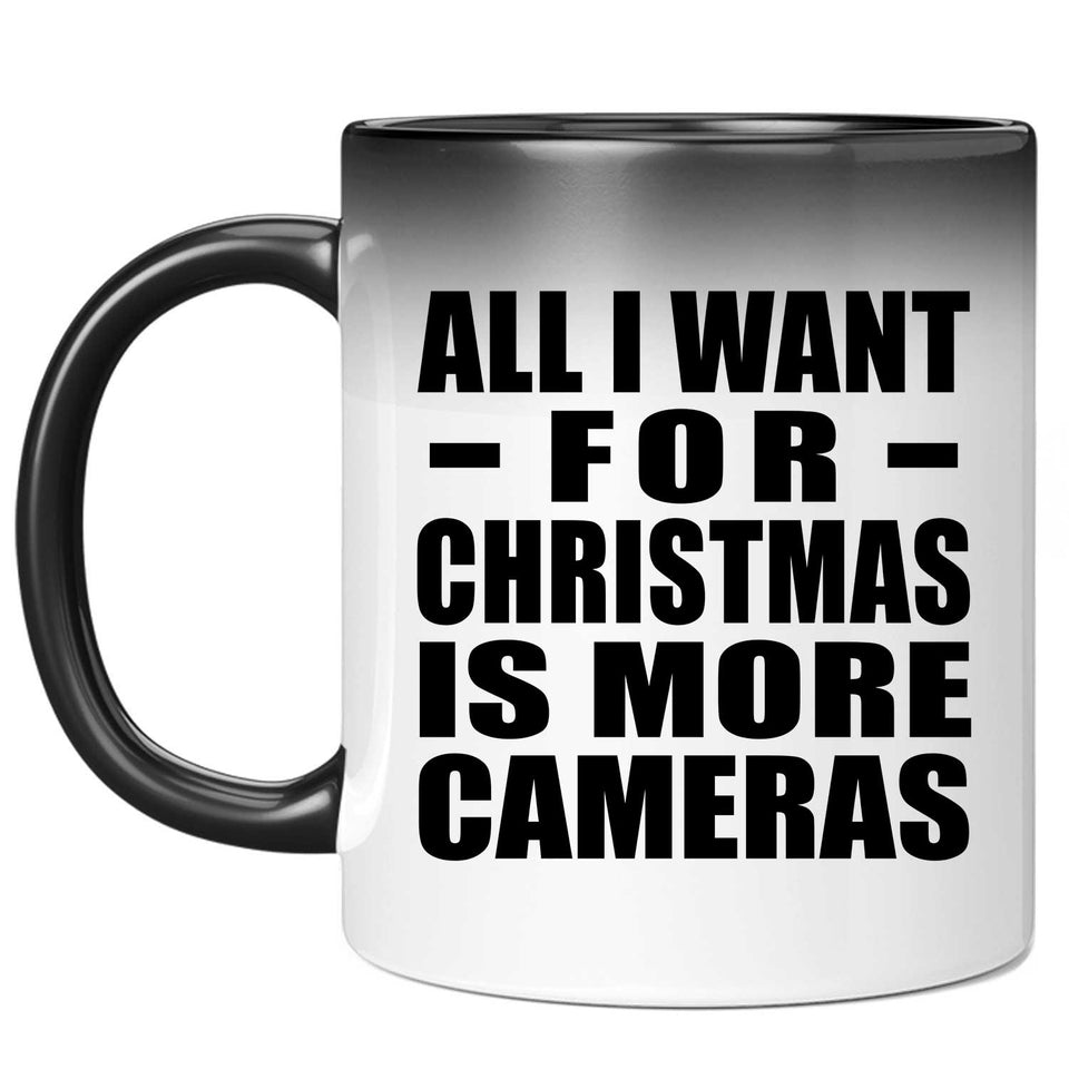All I Want For Christmas Is More Cameras - 11 Oz Color Changing Mug