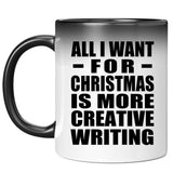 All I Want For Christmas Is More Creative Writing - 11 Oz Color Changing Mug