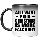 All I Want For Christmas Is More Falconry - 11 Oz Color Changing Mug