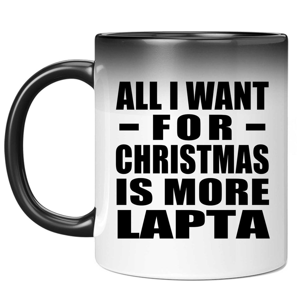 All I Want For Christmas Is More Lapta - 11 Oz Color Changing Mug