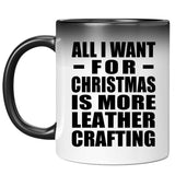 All I Want For Christmas Is More Leather Crafting - 11 Oz Color Changing Mug