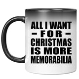 All I Want For Christmas Is More Memorabilia - 11 Oz Color Changing Mug