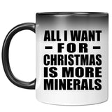 All I Want For Christmas Is More Minerals - 11 Oz Color Changing Mug