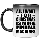 All I Want For Christmas Is More Pinball Machines - 11 Oz Color Changing Mug