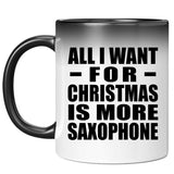 All I Want For Christmas Is More Saxophone - 11 Oz Color Changing Mug