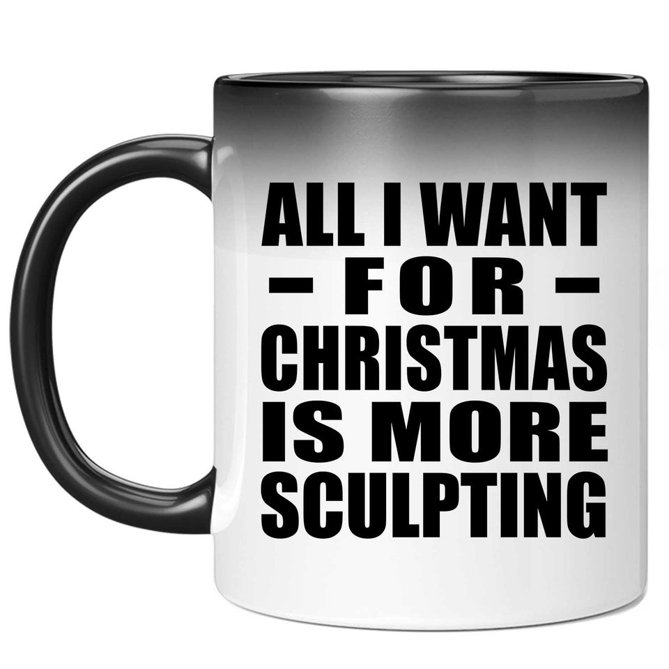 All I Want For Christmas Is More Sculpting - 11 Oz Color Changing Mug
