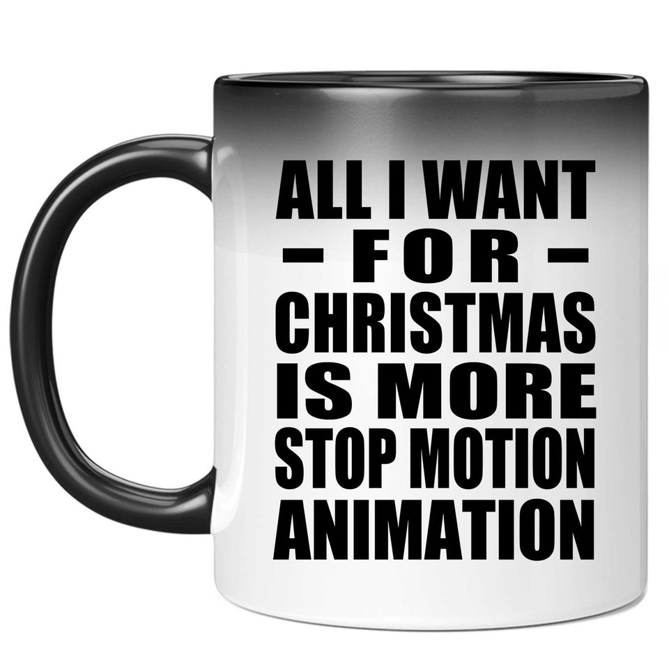 All I Want For Christmas Is More Stop Motion Animation - 11 Oz Color Changing Mug