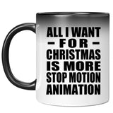 All I Want For Christmas Is More Stop Motion Animation - 11 Oz Color Changing Mug