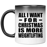 All I Want For Christmas Is More Weightlifting - 11 Oz Color Changing Mug
