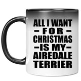 All I Want For Christmas Is My Airedale Terrier - 11 Oz Color Changing Mug