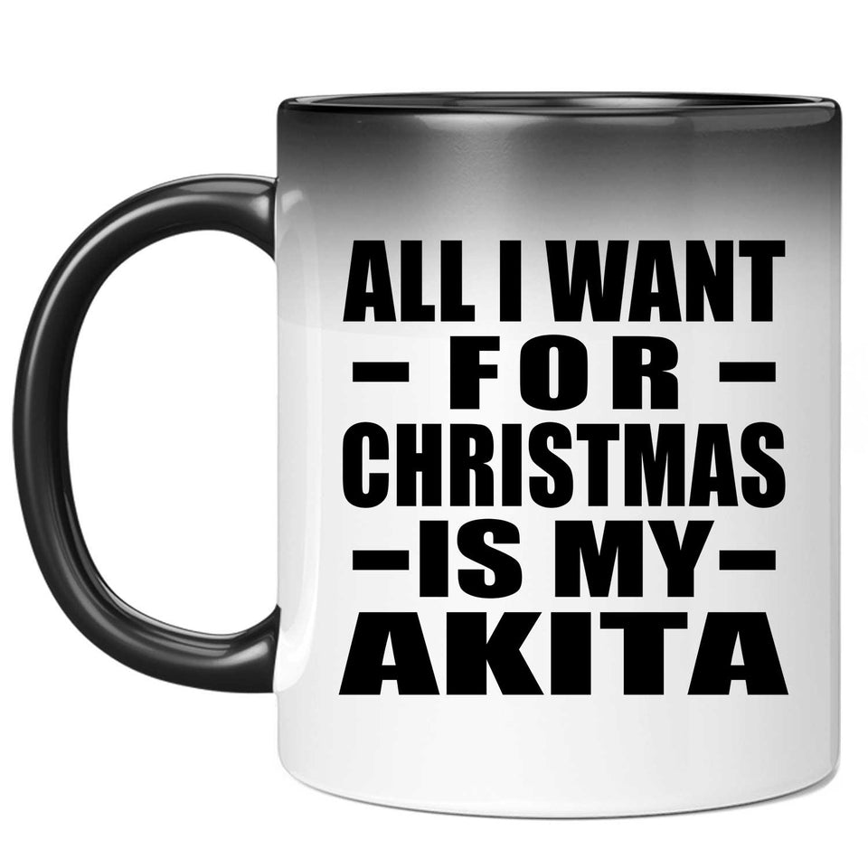 All I Want For Christmas Is My Akita - 11 Oz Color Changing Mug