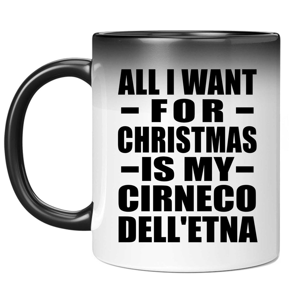 All I Want For Christmas Is My Cirneco Dell'etna - 11 Oz Color Changing Mug