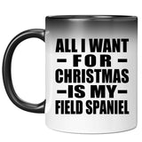 All I Want For Christmas Is My Field Spaniel - 11 Oz Color Changing Mug