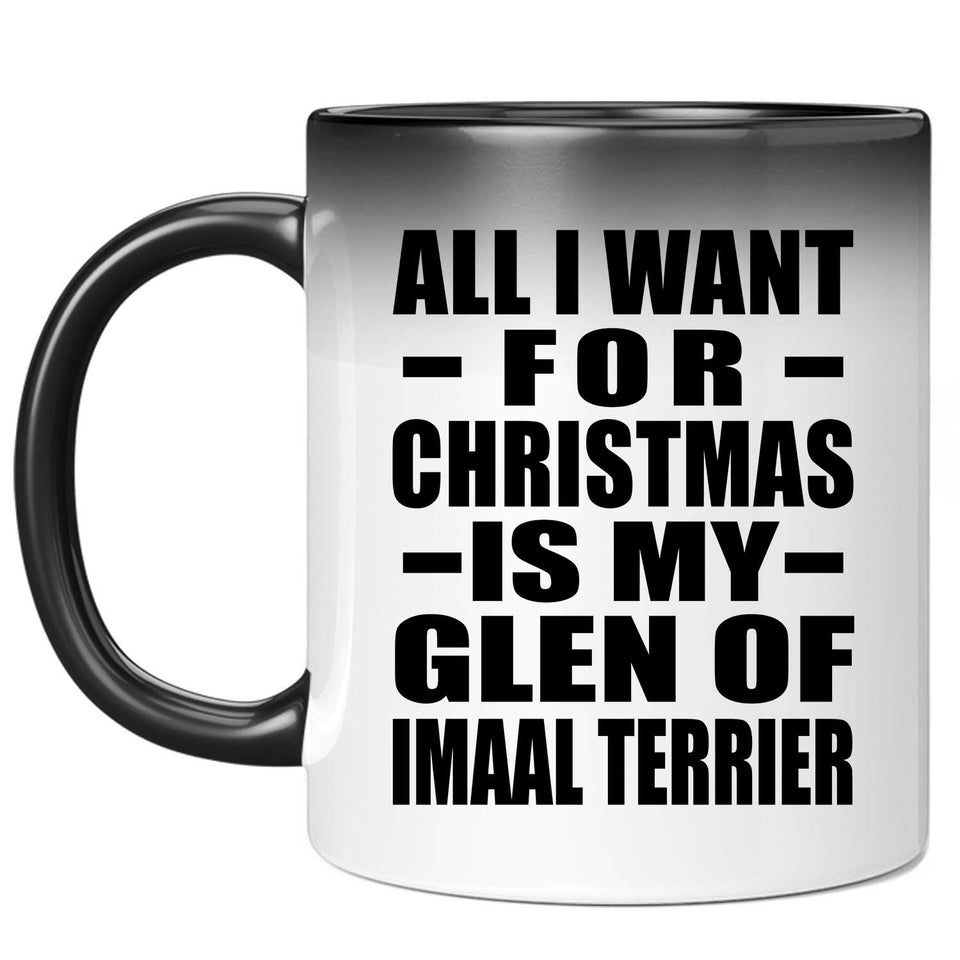 All I Want For Christmas Is My Glen Of Imaal Terrier - 11 Oz Color Changing Mug