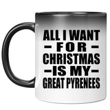 All I Want For Christmas Is My Great Pyrenees - 11 Oz Color Changing Mug