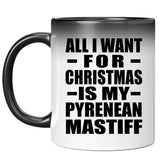 All I Want For Christmas Is My Pyrenean Mastiff - 11 Oz Color Changing Mug
