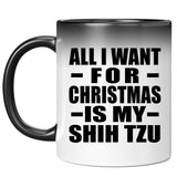 All I Want For Christmas Is My Shih Tzu - 11 Oz Color Changing Mug