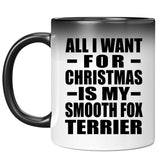 All I Want For Christmas Is My Smooth Fox Terrier - 11 Oz Color Changing Mug