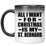 All I Want For Christmas Is My St. Bernard - 11 Oz Color Changing Mug