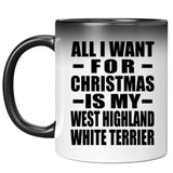 All I Want For Christmas Is My West Highland White Terrier - 11 Oz Color Changing Mug