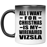 All I Want For Christmas Is My Wirehaired Vizsla - 11 Oz Color Changing Mug