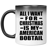 All I Want For Christmas Is My American Bobtail - 11 Oz Color Changing Mug