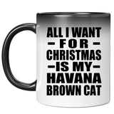 All I Want For Christmas Is My Havana Brown Cat - 11 Oz Color Changing Mug