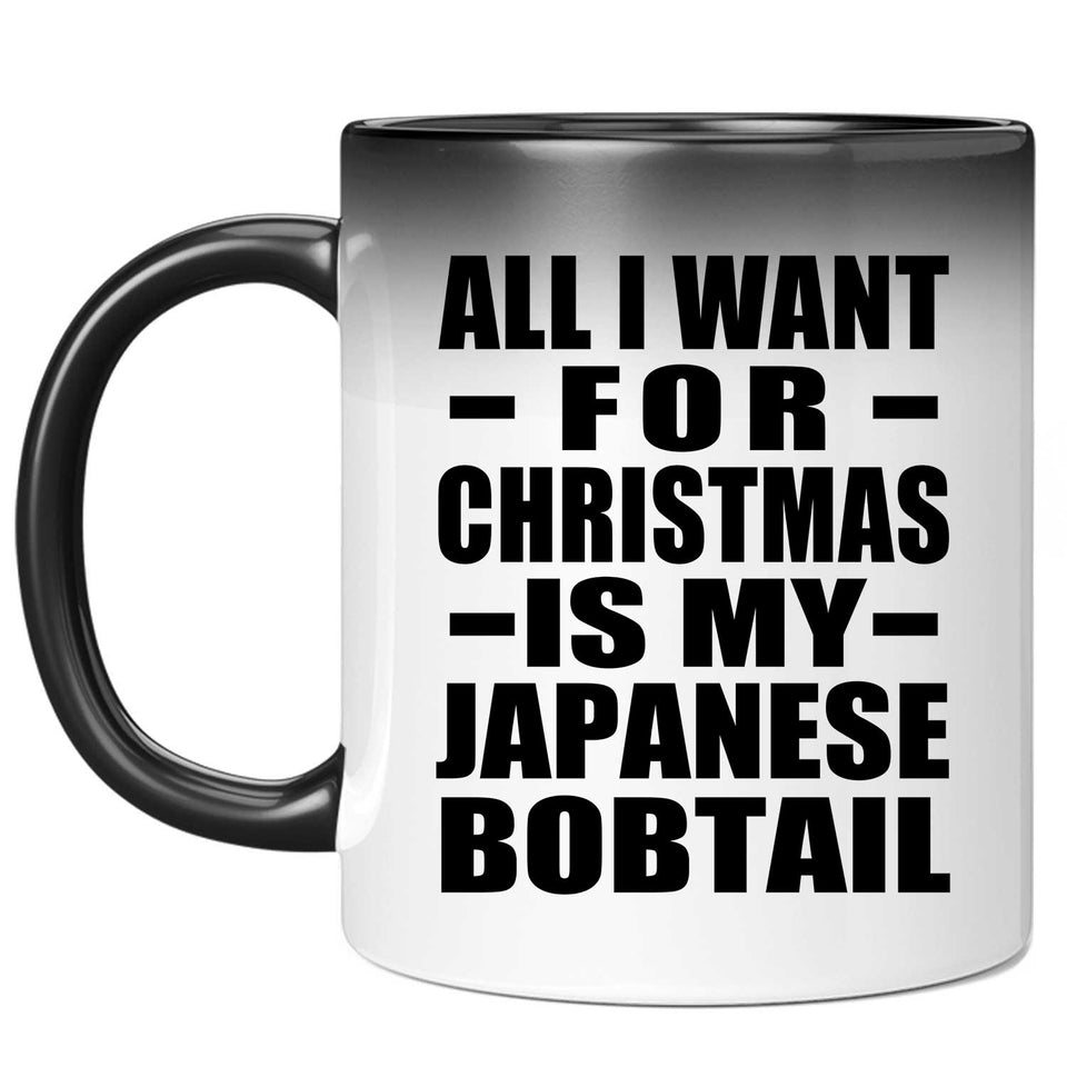 All I Want For Christmas Is My Japanese Bobtail - 11 Oz Color Changing Mug