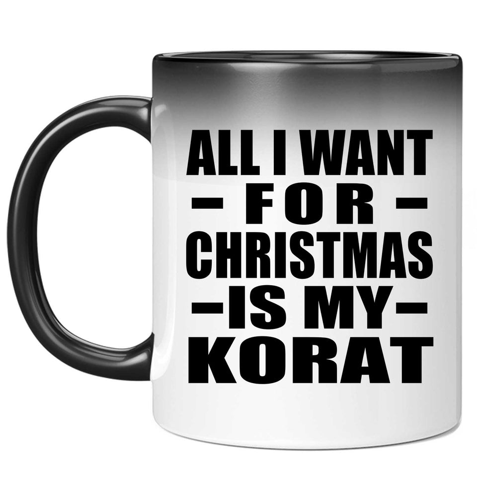 All I Want For Christmas Is My Korat - 11 Oz Color Changing Mug