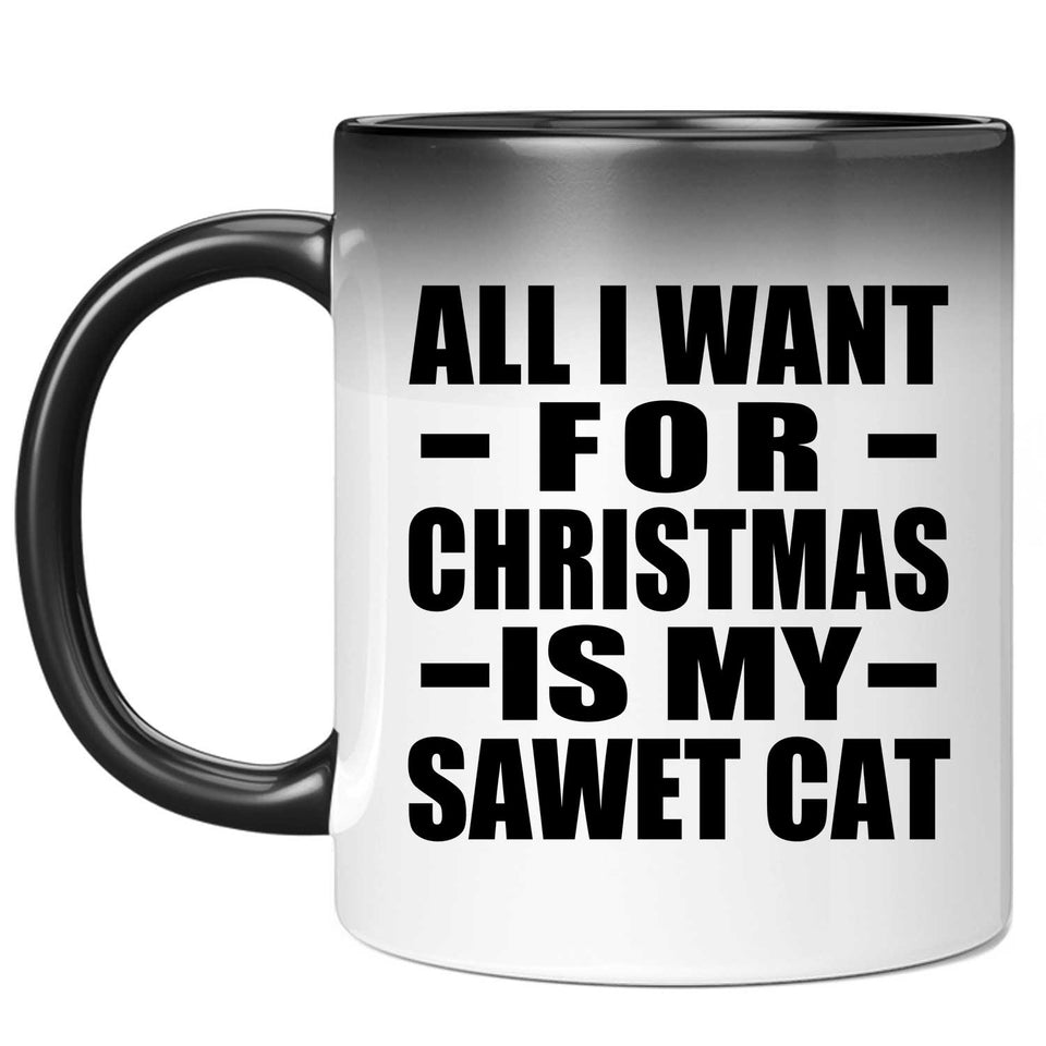 All I Want For Christmas Is My Sawet Cat - 11 Oz Color Changing Mug