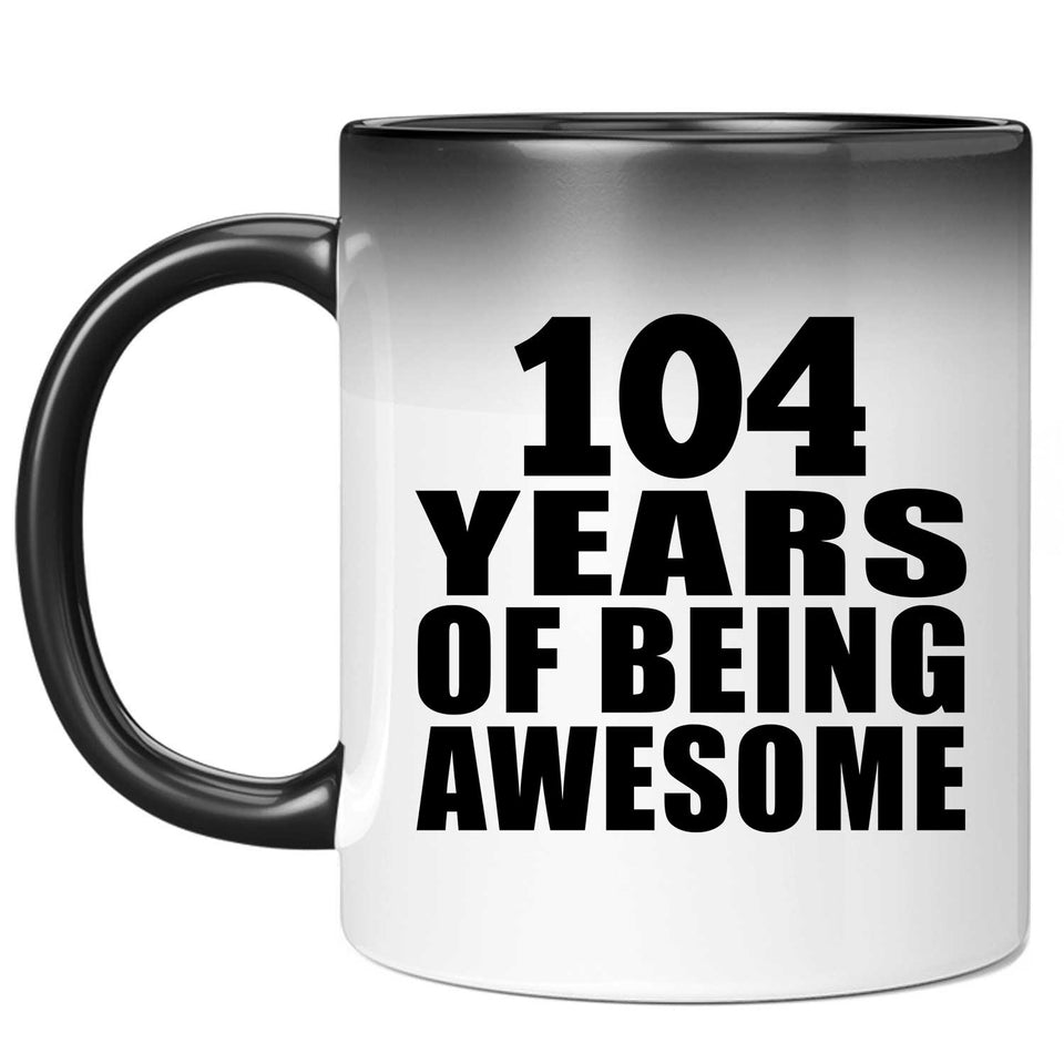 104th Birthday 104 Years Of Being Awesome - 11oz Color Changing Mug