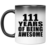 111th Birthday 111 Years Of Being Awesome - 11oz Color Changing Mug